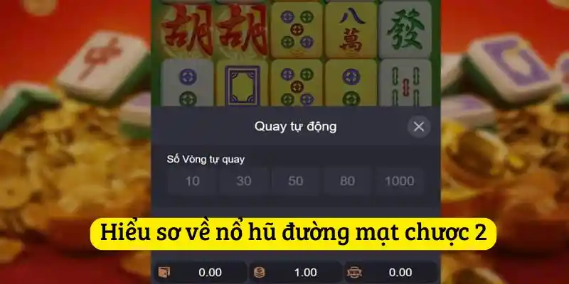 Hiểu sơ về nổ hũ đường mạt chược 2
