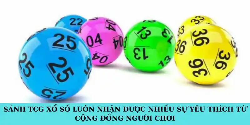 Sảnh TCG xổ số luôn nhận được nhiều sự yêu thích từ cộng đồng