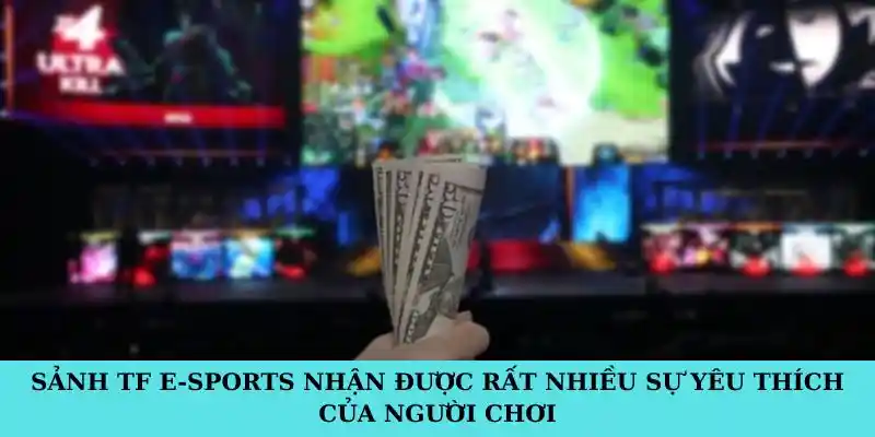 Sảnh TF E-sports nhận được rất nhiều sự yêu thích của người chơi