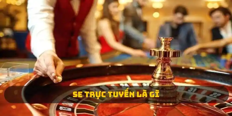 SE trực tuyến là gì?