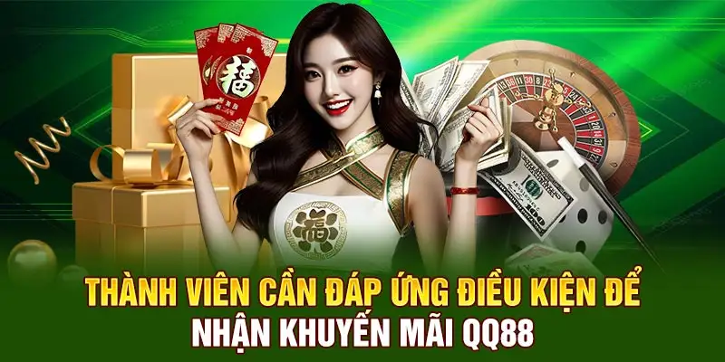 Thành viên cần đáp ứng điều kiện để nhận khuyến mãi QQ88
